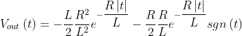 V_{out}\left ( t \right )=-\frac{L}{2}\frac{R^{2}}{L^{2}}e^{-\dfrac{R\left | t \right |}{L}} -\dfrac{R}{2}\frac{R}{L} e^{-\dfrac{R\left | t \right |}{L}}sgn\left ( t \right )